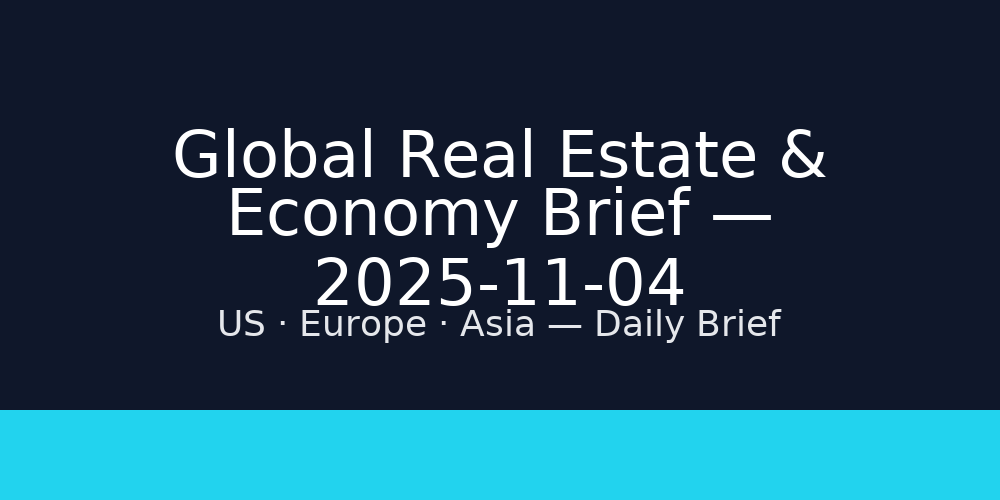 Global Real Estate & Economy Brief — 2025-11-04