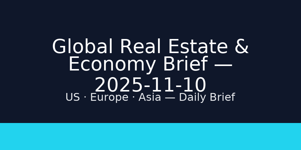 Global Real Estate & Economy Brief — 2025-11-10