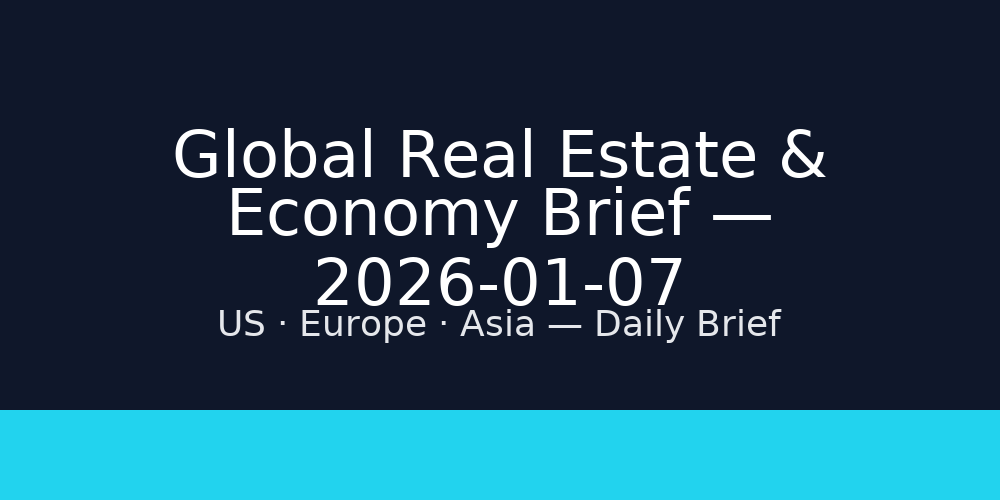 Global Real Estate & Economy Brief — 2026-01-07