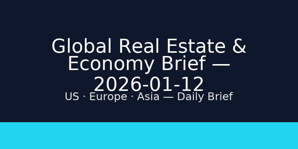 Global Real Estate & Economy Brief — 2026-01-12