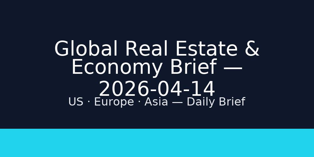 Global Real Estate & Economy Brief — 2026-04-14